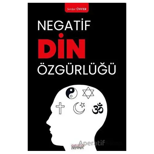 Negatif Din Özgürlüğü - Serdar Ünver - Astana Yayınları