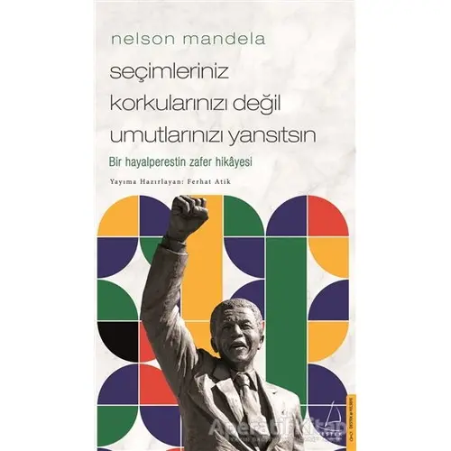 Nelson Mandela - Seçimleriniz Korkularınızı Değil Umutlarınızı Yansıtsın