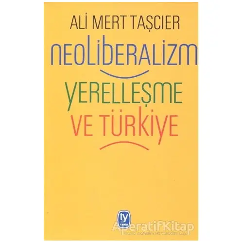 Neoliberalizm Yerelleşme ve Türkiye - Ali Mert Taşcıer - Tekin Yayınevi