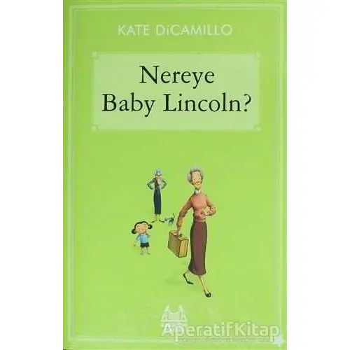 Nereye Baby Lincoln - Kate DiCamillo - Arkadaş Yayınları