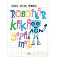 Robotlar Kaka Yapamaz - Nermin Ferhan Karamuti - Tolstoy Yayıncılık