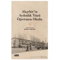 Akşehir’in Aydınlık Yüzü Öğretmen Okulu - Kolektif - Tebeşir Yayınları