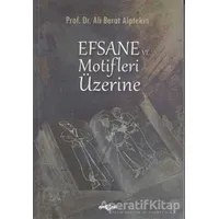 Efsane ve Motifler Üzerine - Ali Berat Alptekin - Akçağ Yayınları