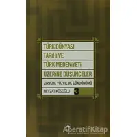 Türk Dünyası Tarihi ve Türk Medeniyeti Üzerine Düşünceler 3. Kitap