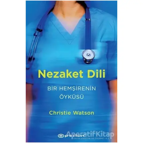 Nezaket Dili - Bir Hemşirenin Öyküsü - Christie Watson - Epsilon Yayınevi