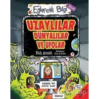 Uzaylılar Dünyalılar ve Ufolar - Nick Arnold - Eğlenceli Bilgi Yayınları