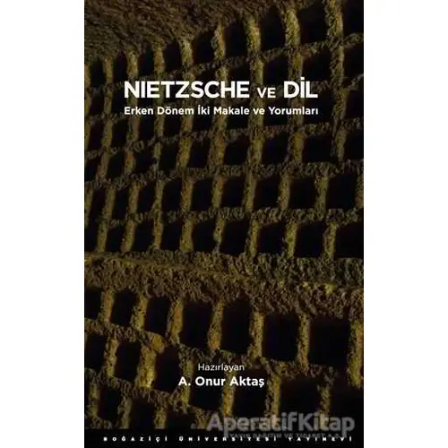 Nietzsche ve Dil - A. Onur Aktaş - Boğaziçi Üniversitesi Yayınevi