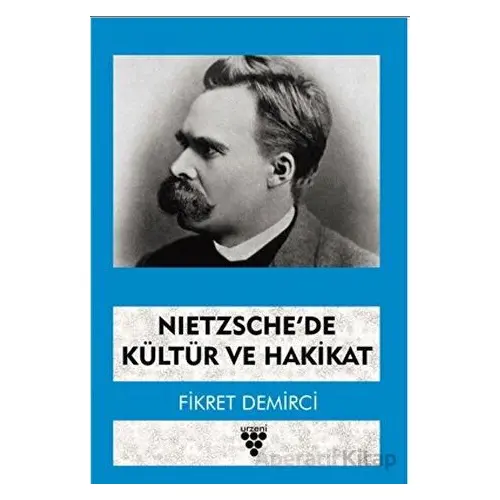 Nietzsche’de Kültür ve Hakikat - Fikret Demirci - Urzeni Yayıncılık
