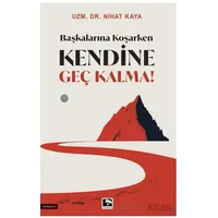 Başkalarına Koşarken Kendine Geç Kalma! - Nihat Kaya - Çınaraltı Yayınları