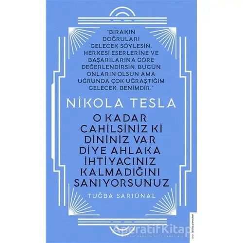 Nikola Tesla - O Kadar Cahilsiniz ki Dininiz Var Diye Ahlaka İhtiyacınız Kalmadığını Sanıyorsunuz