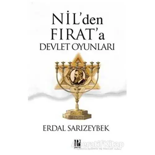 Nil’den Fırat’a Devlet Oyunları - Erdal Sarızeybek - Pozitif Yayınları