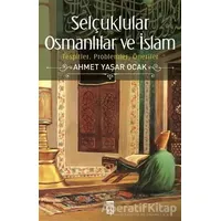 Selçuklular Osmanlılar ve İslam - Ahmet Yaşar Ocak - Timaş Yayınları