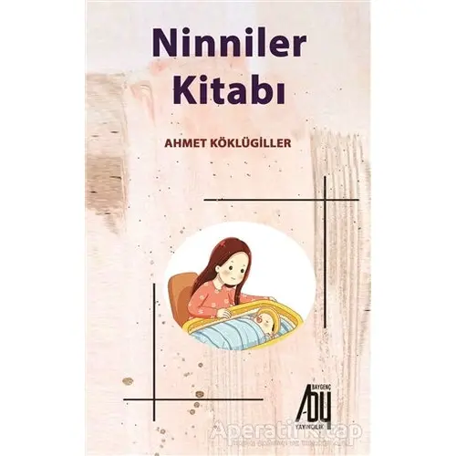 Ninniler Kitabı - Ahmet Köklügiller - Baygenç Yayıncılık