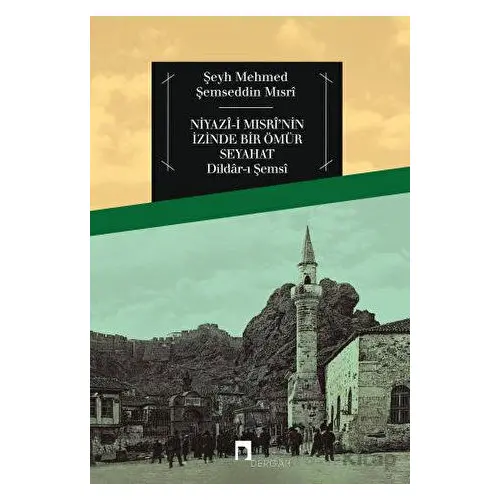 Niyazi Mısrinin İzinde Bir Ömür Seyahat - Şeyh Mehmed Şemseddin Mısri - Dergah Yayınları