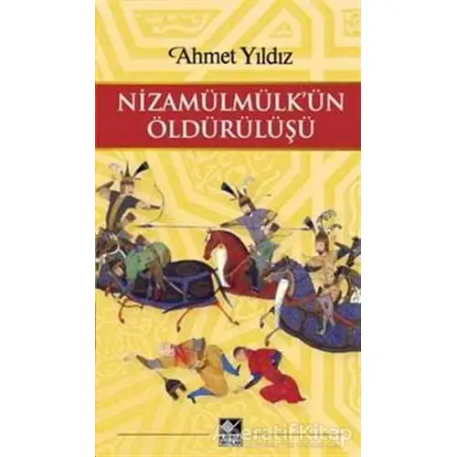 Nizamülmülk’ün Öldürülüşü - Ahmet Yıldız - Kaynak Yayınları