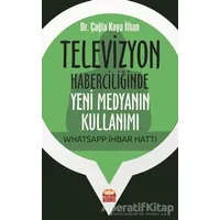 Televizyon Haberciliğinde Yeni Medyanın Kullanımı: Whatsapp İhbar Hattı