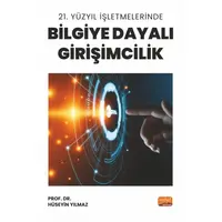 21. Yüzyıl İşletmelerinde Bilgiye Dayalı Girişimcilik - Hüseyin Yılmaz - Nobel Bilimsel Eserler