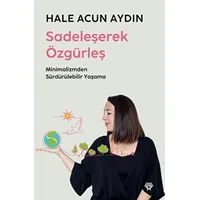 Sadeleşerek Özgürleş - Hale Acun Aydın - Metropolis Yayınları