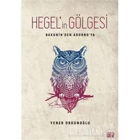 Hegel’in Gölgesi - Bakunin’den Adorno’ya - Yener Orkunoğlu - Nota Bene Yayınları