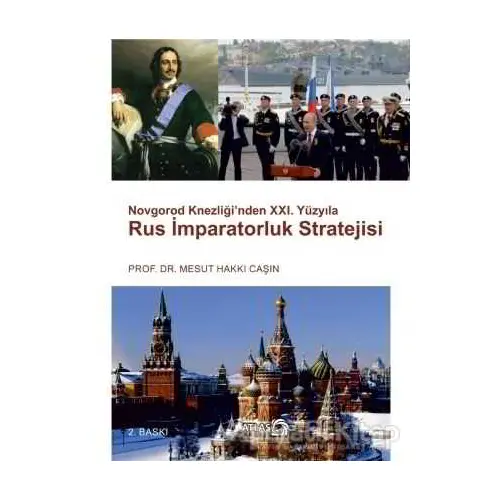 Novgorod Knezliği’nden 21. Yüzyıla Rus İmparatoruk Stratejisi - Mesut Hakkı Caşın - Atlas Kitap