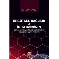 Örgütsel Bağlılık ve İş Tatmininin İşten Ayrılma Niyeti Üzerindeki Etkisinin İncelenmesi