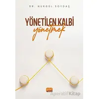 Yönetilen Kalbi Yönetmek - Nurgül Soydaş - Nobel Bilimsel Eserler