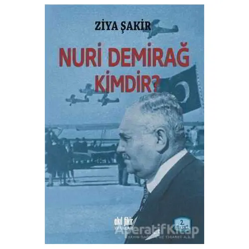 Nuri Demirağ Kimdir? - Ziya Şakir - Akıl Fikir Yayınları