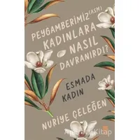 Peygamberimiz (ASM) Kadınlara Nasıl Davranırdı? - Esmada Kadın - Nuriye Çeleğen - Timaş Yayınları