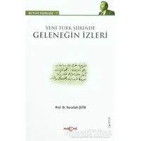 Yeni Türk Şiirinde Geleneğin İzleri - Nurullah Çetin - Akçağ Yayınları