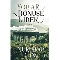 Yollar Dönüşe Gider - Nurullah Genç - Timaş Yayınları