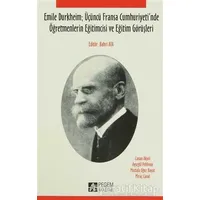 Emile Durkheim; Üçüncü Fransa Cumhuriyetinde Öğretmenlerin Eğitimcisi ve Eğitim Görüşleriyle