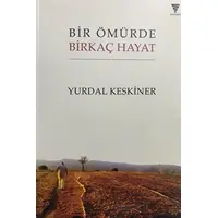 Bir Ömürde Birkaç Hayat - Yurdal Keskiner - Varyant Yayıncılık