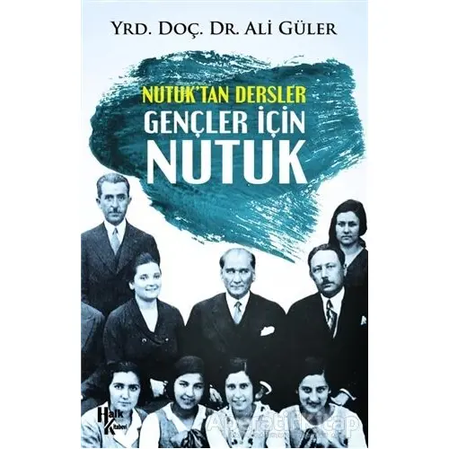 Nutuktan Dersler Gençler İçin Nutuk - Ali Güler - Halk Kitabevi