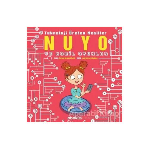 Nuyo ve Mobil Oyunlar - Teknoloji Üreten Nesiller - Zeynep Kömürcü - Abaküs Kitap