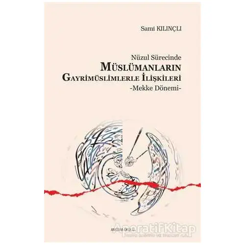 Nüzul Sürecinde Müslümanların Gayrimüslimlerle İlişkileri - Sami Kılınçlı - Ankara Okulu Yayınları