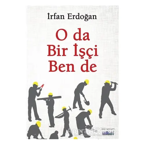 O da Bir İşçi Ben de - İrfan Erdoğan - Favori Yayınları