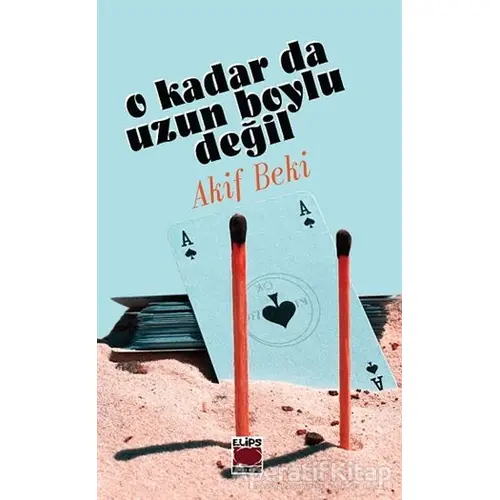 O Kadar da Uzun Boylu Değil - Akif Beki - Elips Kitap