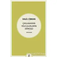 Çıkılamayan Yolculukların Dönüşü - Halil Cibran - Zeplin Kitap