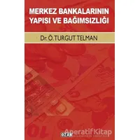 Merkez Bankalarının Yapısı ve Bağımsızlığı - Ö. Turgut Telman - Ozan Yayıncılık