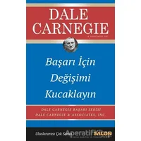 Başarı İçin Değişimi Kucaklayın - Dale Carnegie - Salon Yayınları