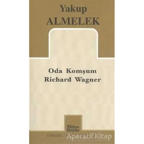 Oda Komşum Richard Wagner - Yakup Almelek - Mitos Boyut Yayınları