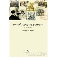 On Yıl Savaş Ve Sonrası - Fahrettin Altay - İş Bankası Kültür Yayınları