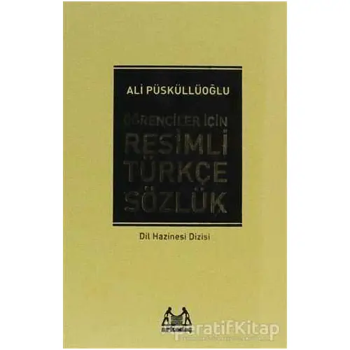 Öğrenciler İçin Resimli Türkçe Sözlük - Ali Püsküllüoğlu - Arkadaş Yayınları