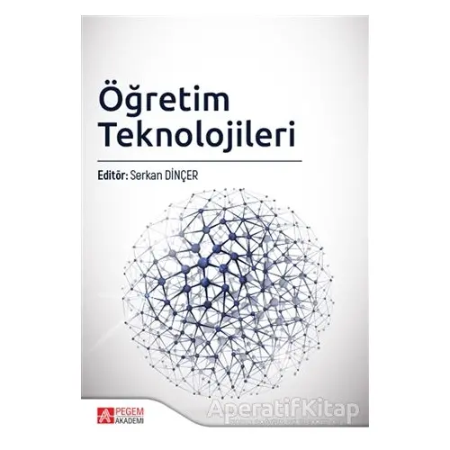 Öğretim Teknolojileri - Serkan Dinçer - Pegem Akademi Yayıncılık