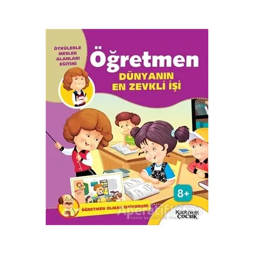 Öğretmen Dünyanın En Zevkli İşi - Öğretmen Olmak İstiyorum! - Gülsüm Öztürk - Kariyer Yayınları