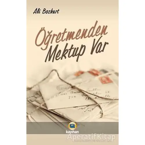 Öğretmenden Mektup Var - Ali Bozkurt - Kayıhan Yayınları