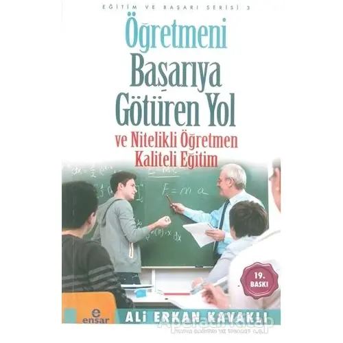 Öğretmeni Başarıya Götüren Yol ve Nitelikli Öğretmen - Ali Erkan Kavaklı - Ensar Neşriyat