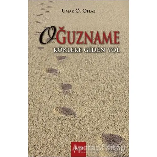 Oğuzname - Umar Ö. Oflaz - Pia Yayınları