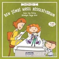 Ben Şimdi Nasıl Hissediyorum - Sağlık Hikayeleri 9 - Ezgi Perktaş - Çamlıca Çocuk Yayınları