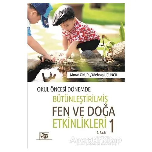 Okul Öncesi Dönemde Bütünleştirilmiş Fen ve Doğa Etkinlikleri 1 - Murat Okur - Anı Yayıncılık